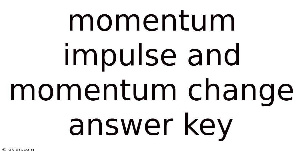 Momentum Impulse And Momentum Change Answer Key