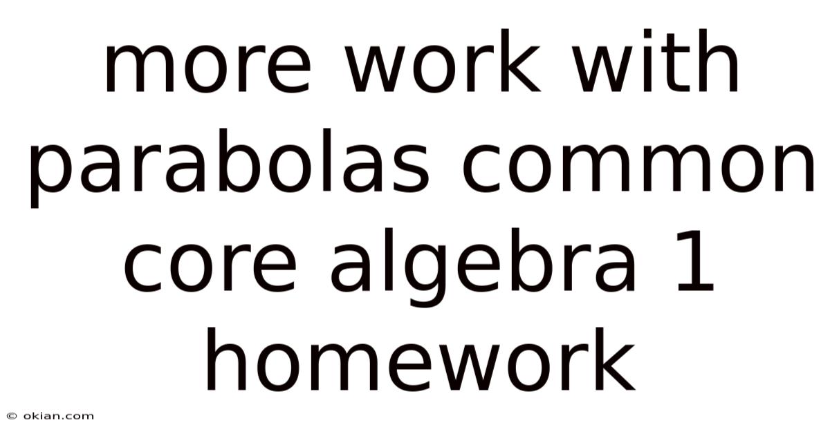 More Work With Parabolas Common Core Algebra 1 Homework