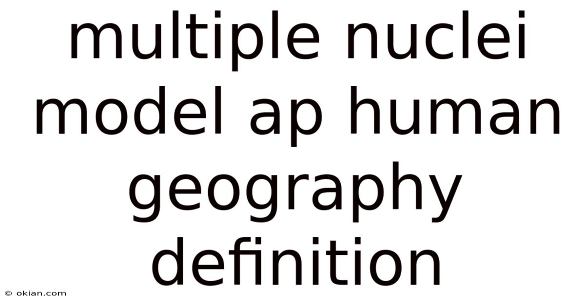 Multiple Nuclei Model Ap Human Geography Definition