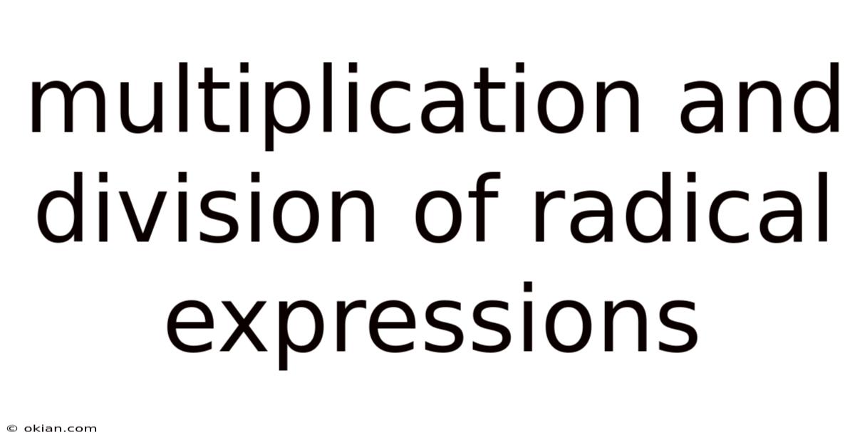 Multiplication And Division Of Radical Expressions