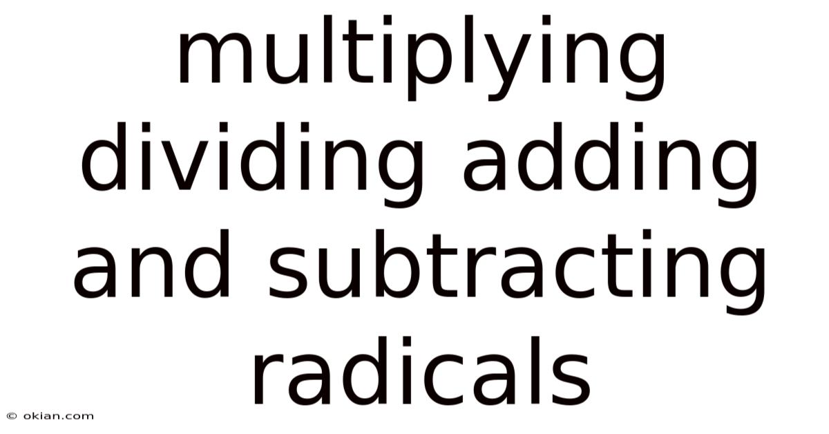 Multiplying Dividing Adding And Subtracting Radicals