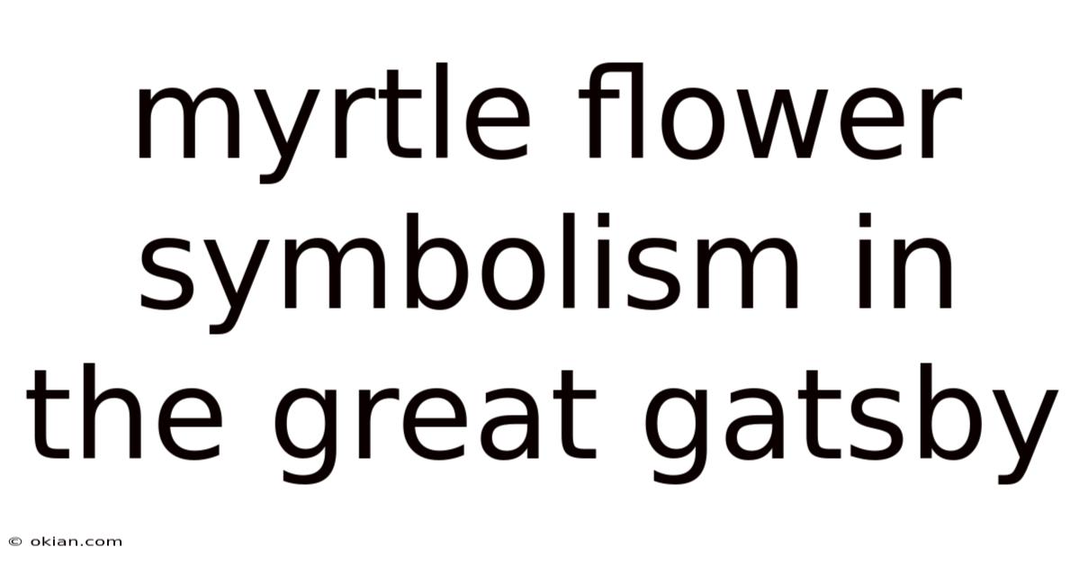 Myrtle Flower Symbolism In The Great Gatsby
