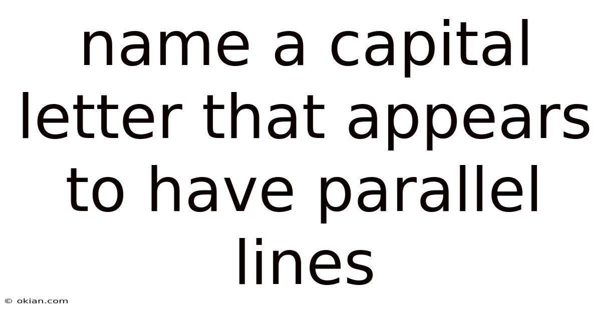 Name A Capital Letter That Appears To Have Parallel Lines