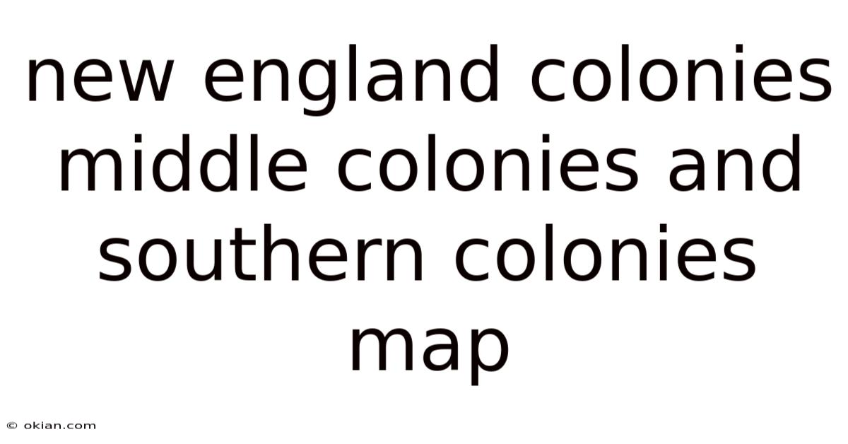 New England Colonies Middle Colonies And Southern Colonies Map