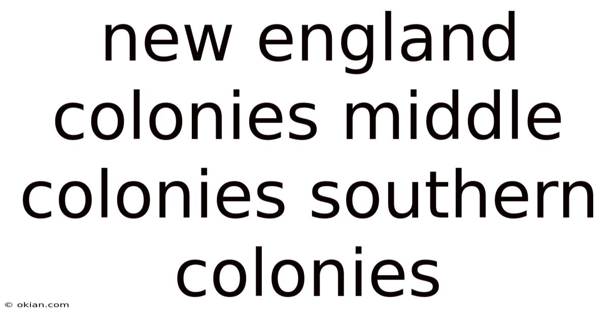 New England Colonies Middle Colonies Southern Colonies