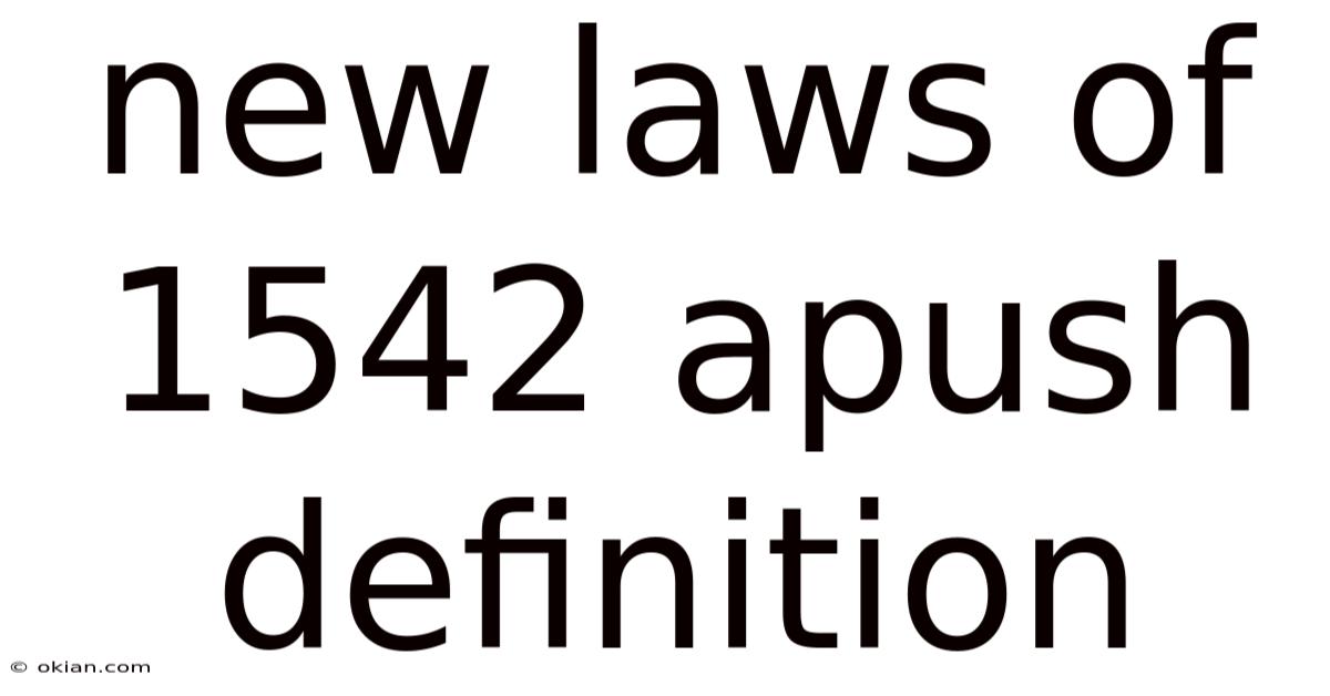 New Laws Of 1542 Apush Definition