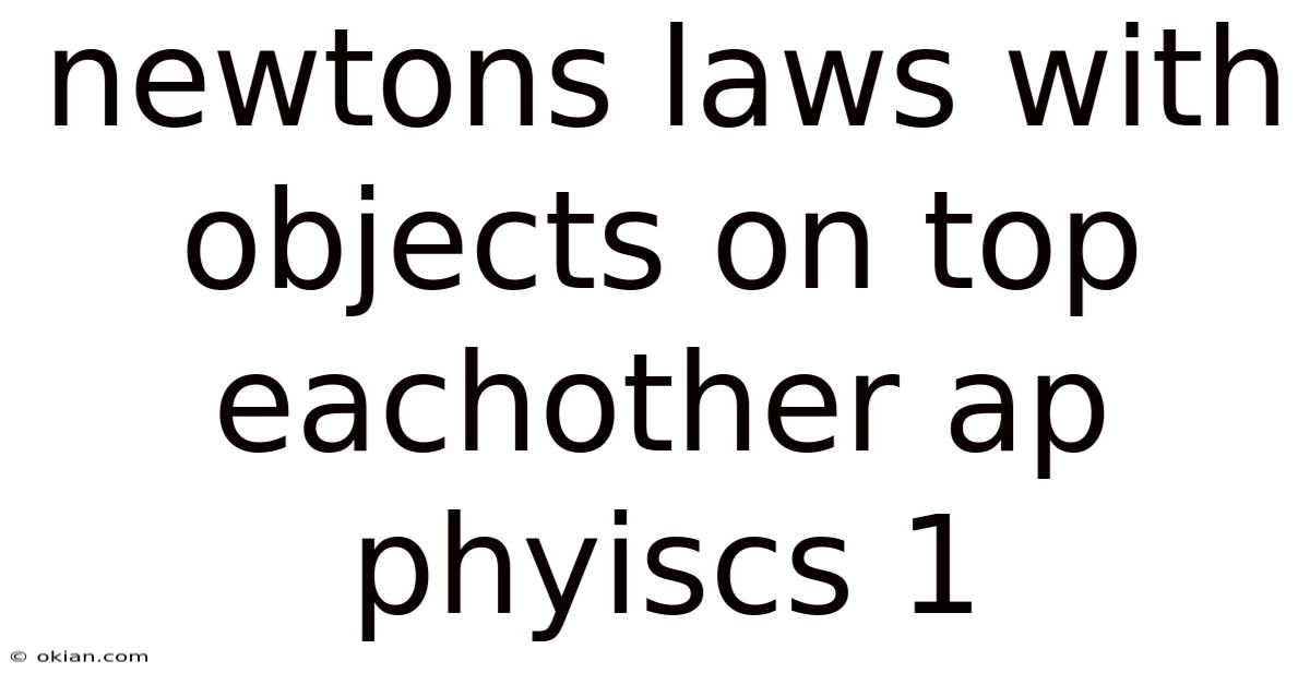 Newtons Laws With Objects On Top Eachother Ap Phyiscs 1