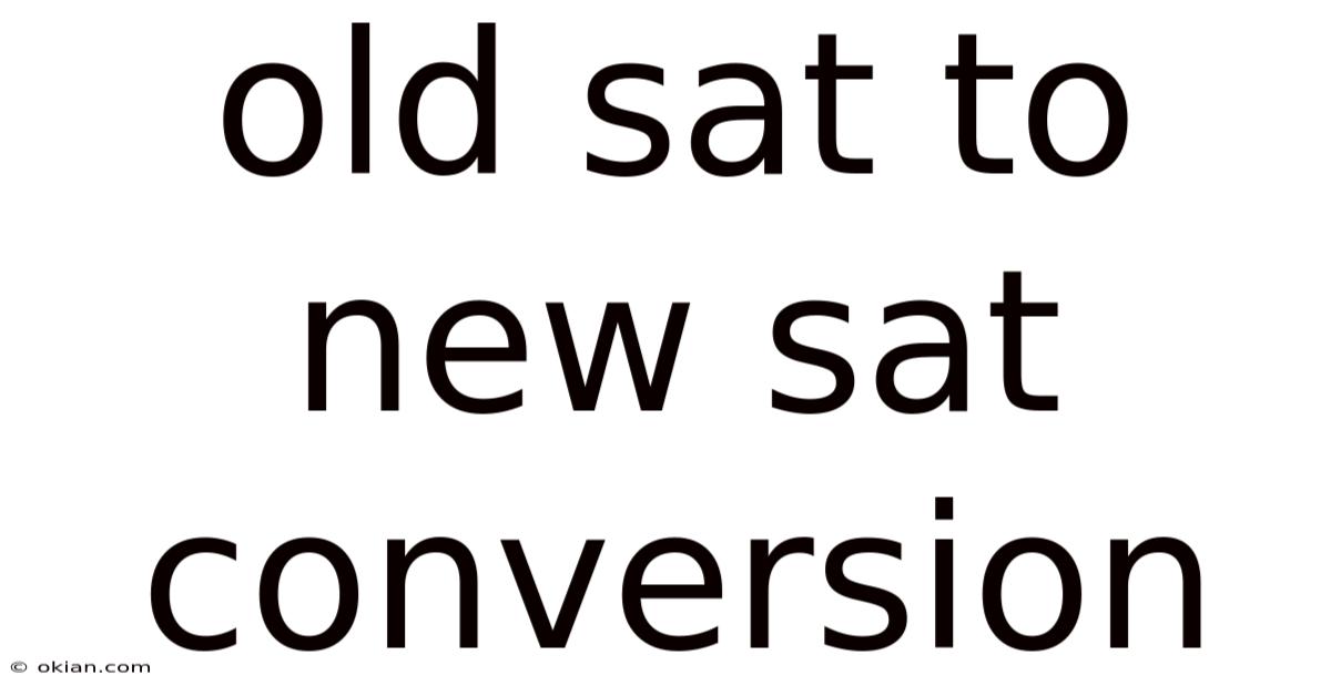 Old Sat To New Sat Conversion