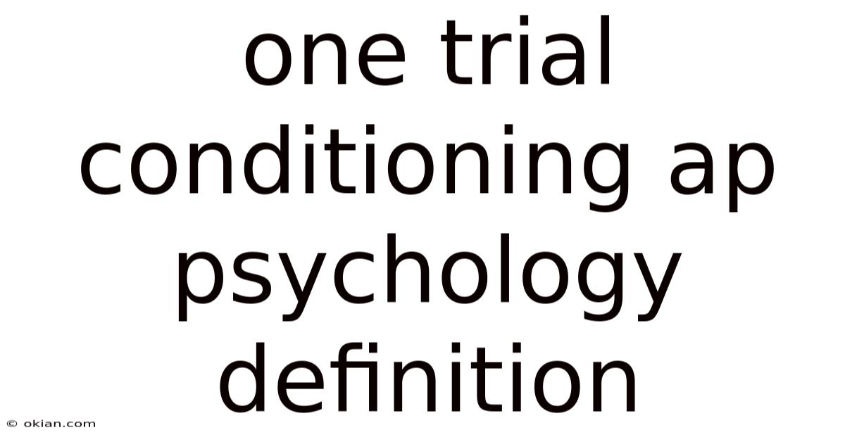 One Trial Conditioning Ap Psychology Definition