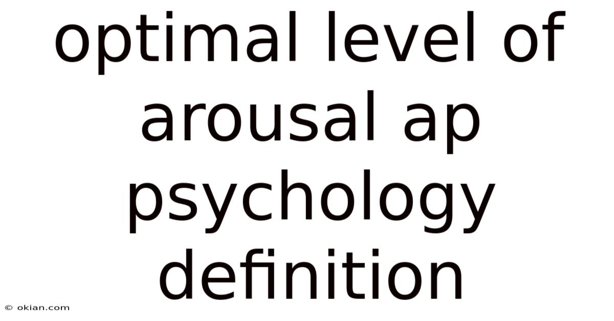 Optimal Level Of Arousal Ap Psychology Definition