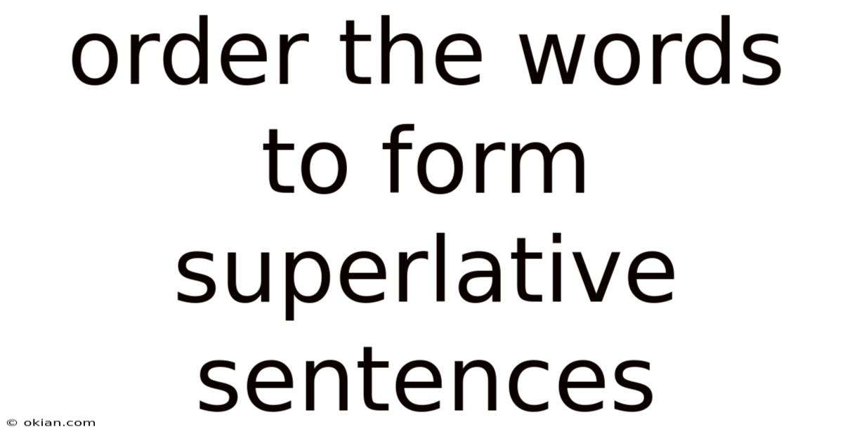 Order The Words To Form Superlative Sentences