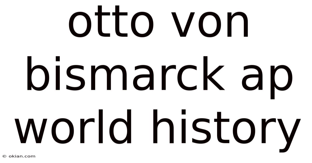 Otto Von Bismarck Ap World History
