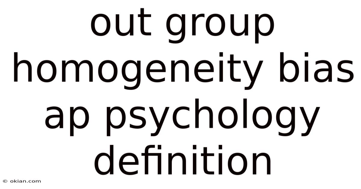 Out Group Homogeneity Bias Ap Psychology Definition