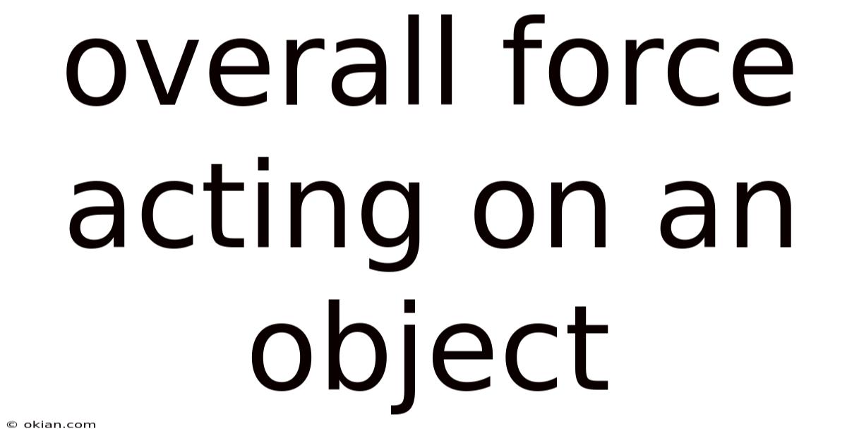 Overall Force Acting On An Object
