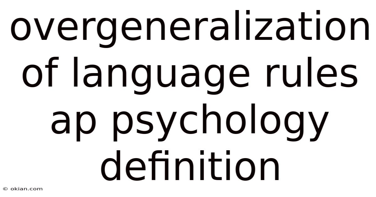 Overgeneralization Of Language Rules Ap Psychology Definition