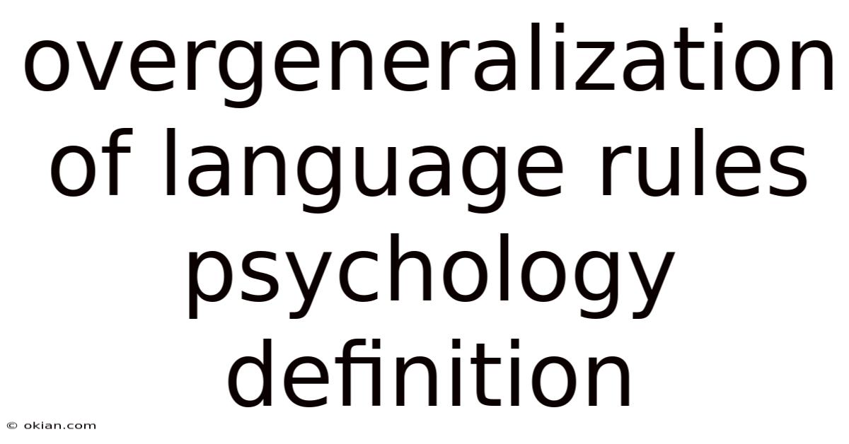 Overgeneralization Of Language Rules Psychology Definition