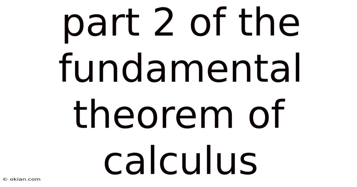 Part 2 Of The Fundamental Theorem Of Calculus