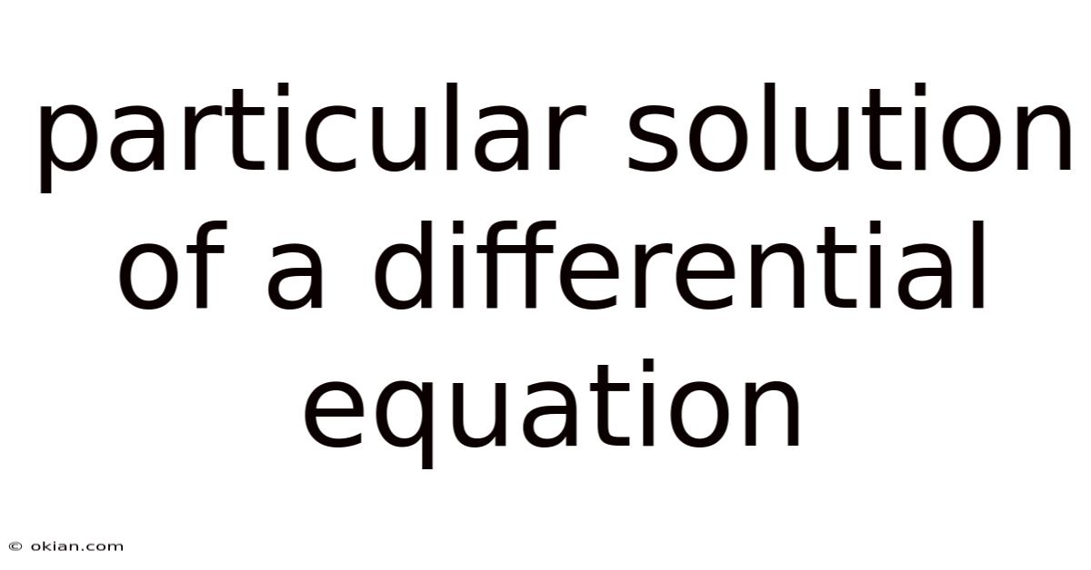 Particular Solution Of A Differential Equation