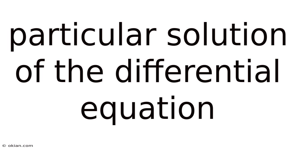 Particular Solution Of The Differential Equation
