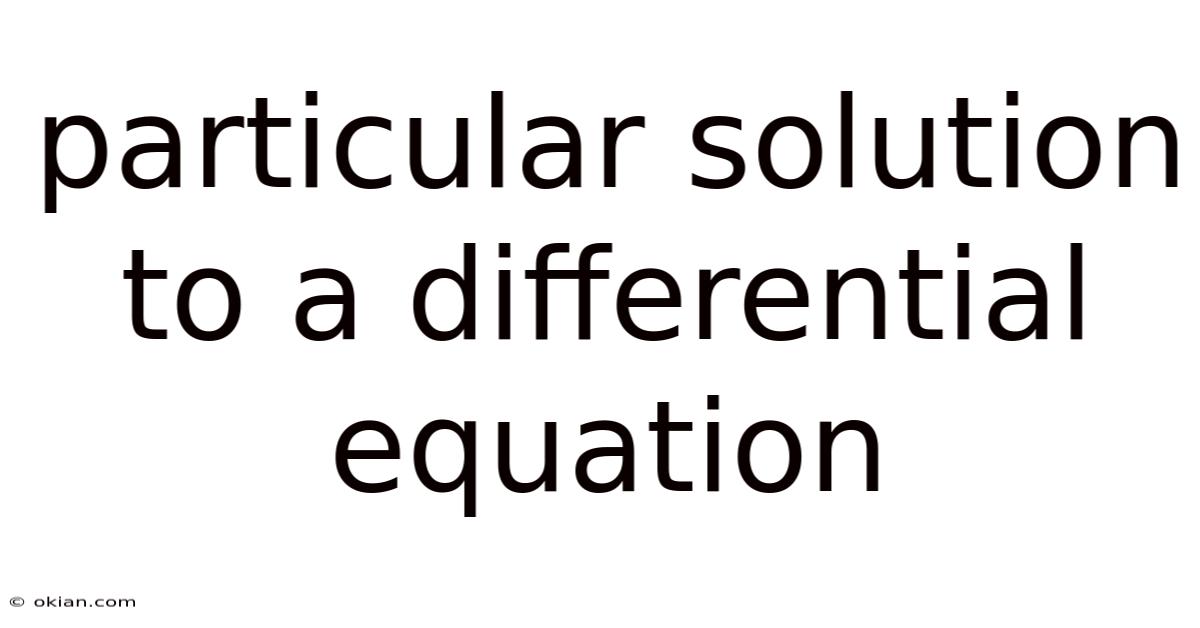 Particular Solution To A Differential Equation