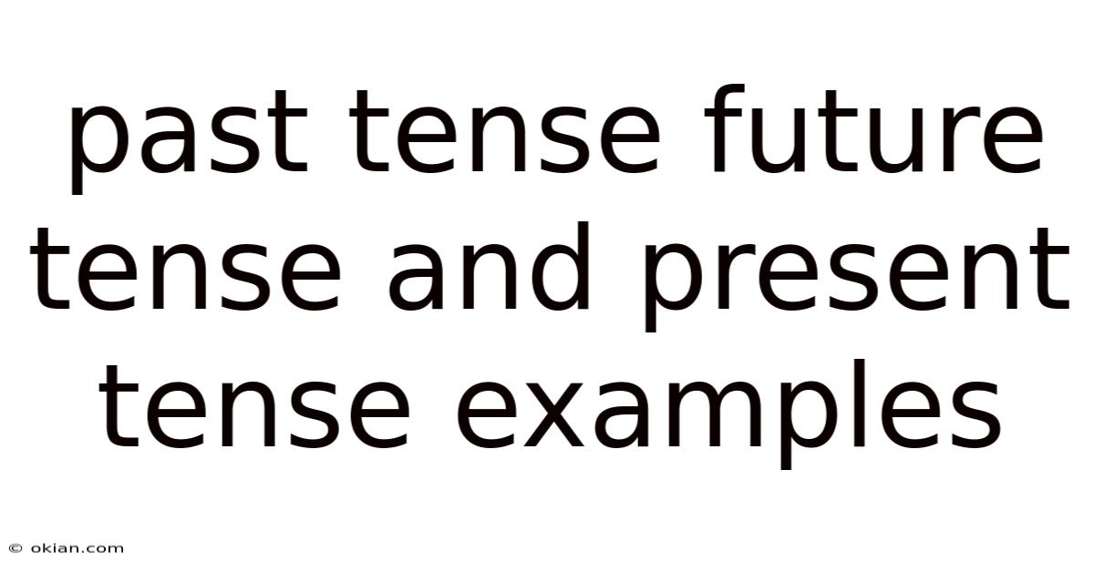 Past Tense Future Tense And Present Tense Examples