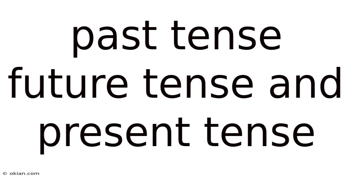 Past Tense Future Tense And Present Tense