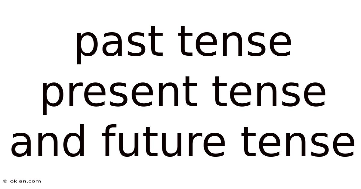 Past Tense Present Tense And Future Tense