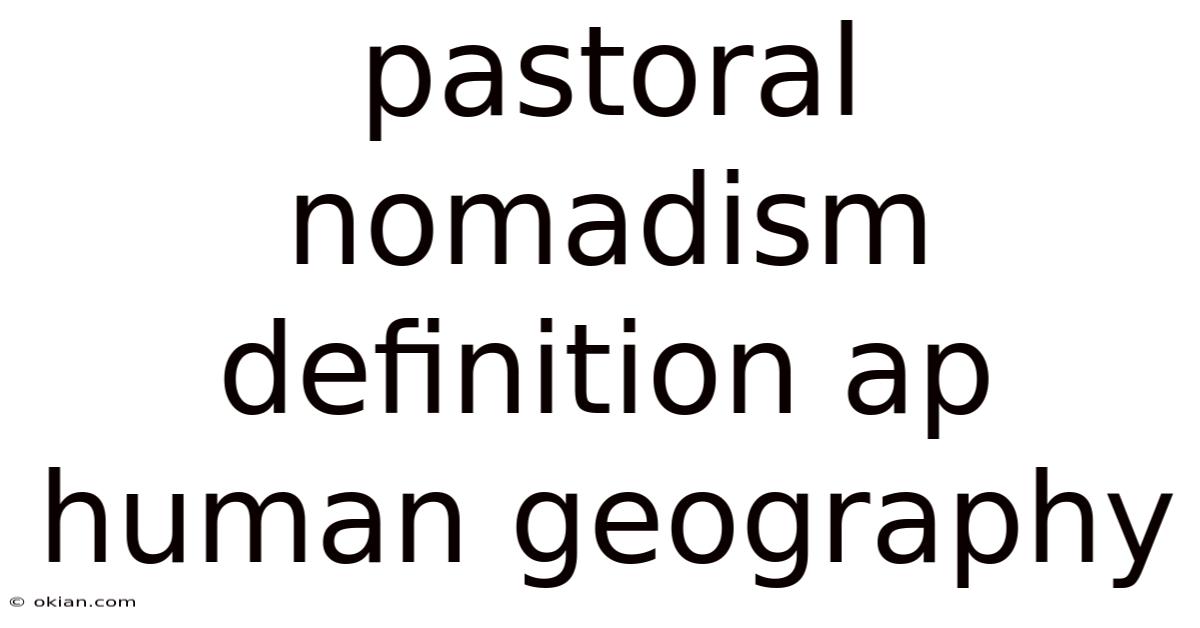 Pastoral Nomadism Definition Ap Human Geography