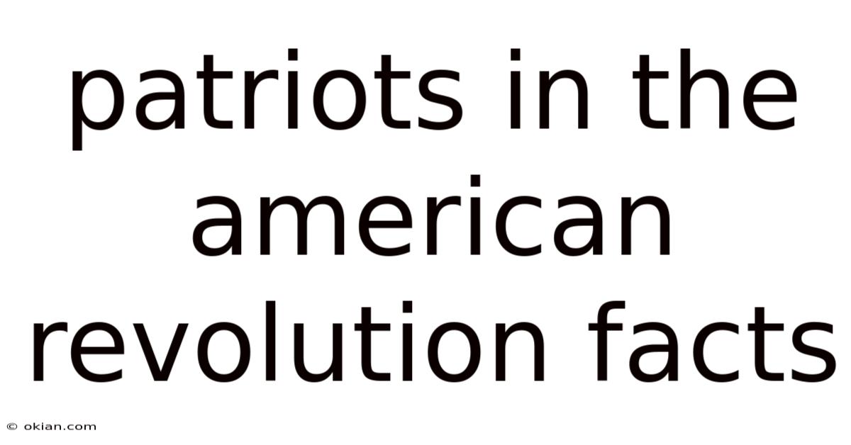 Patriots In The American Revolution Facts