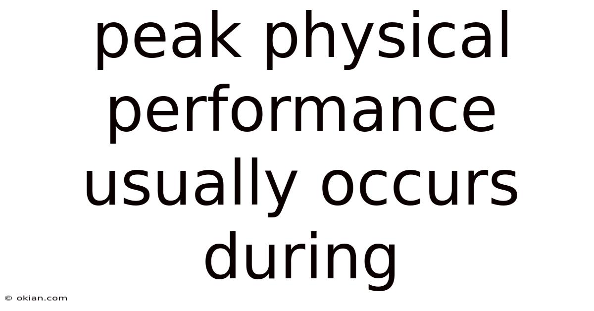Peak Physical Performance Usually Occurs During