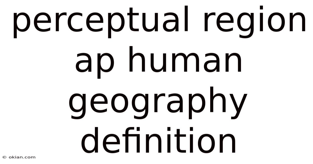 Perceptual Region Ap Human Geography Definition