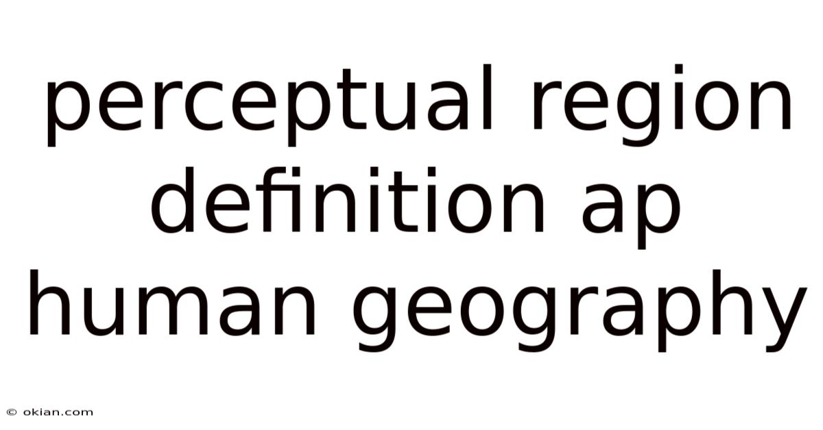 Perceptual Region Definition Ap Human Geography