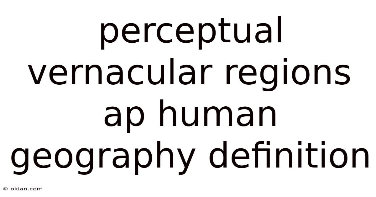 Perceptual Vernacular Regions Ap Human Geography Definition
