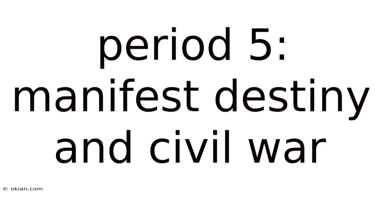 Period 5: Manifest Destiny And Civil War
