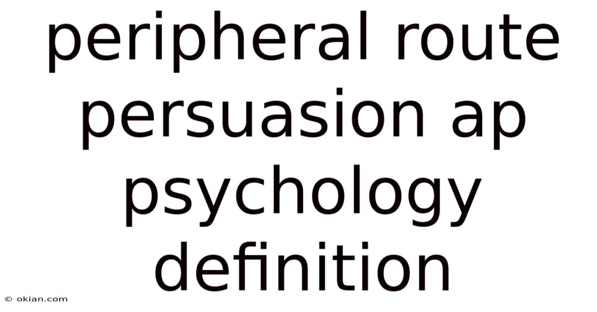 Peripheral Route Persuasion Ap Psychology Definition