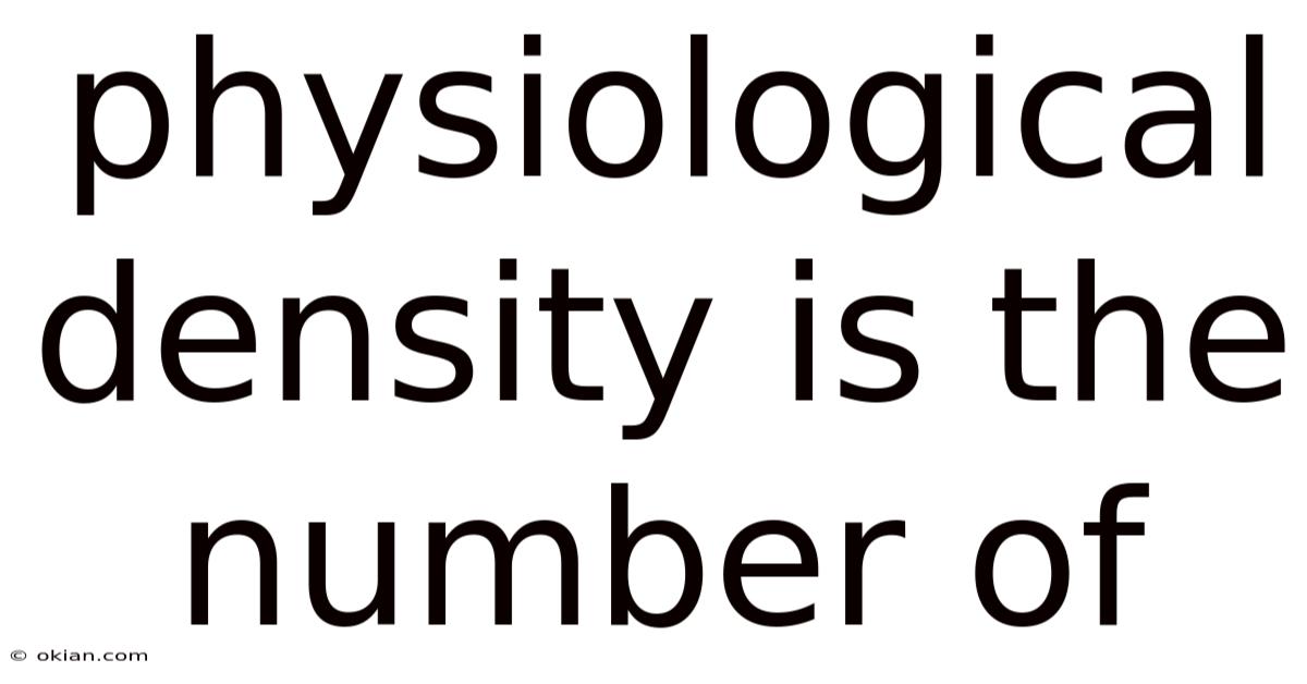 Physiological Density Is The Number Of