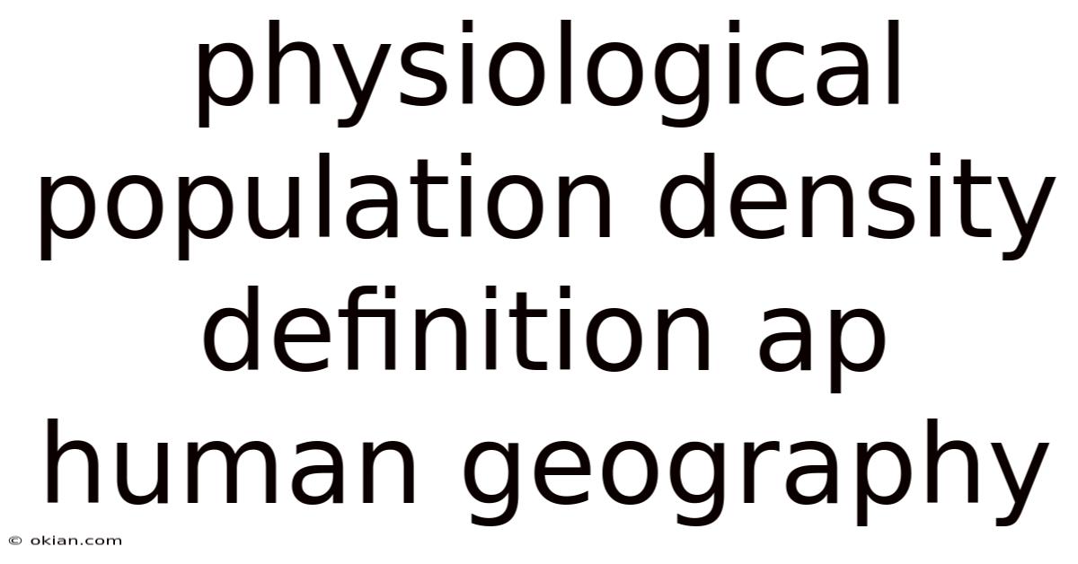 Physiological Population Density Definition Ap Human Geography