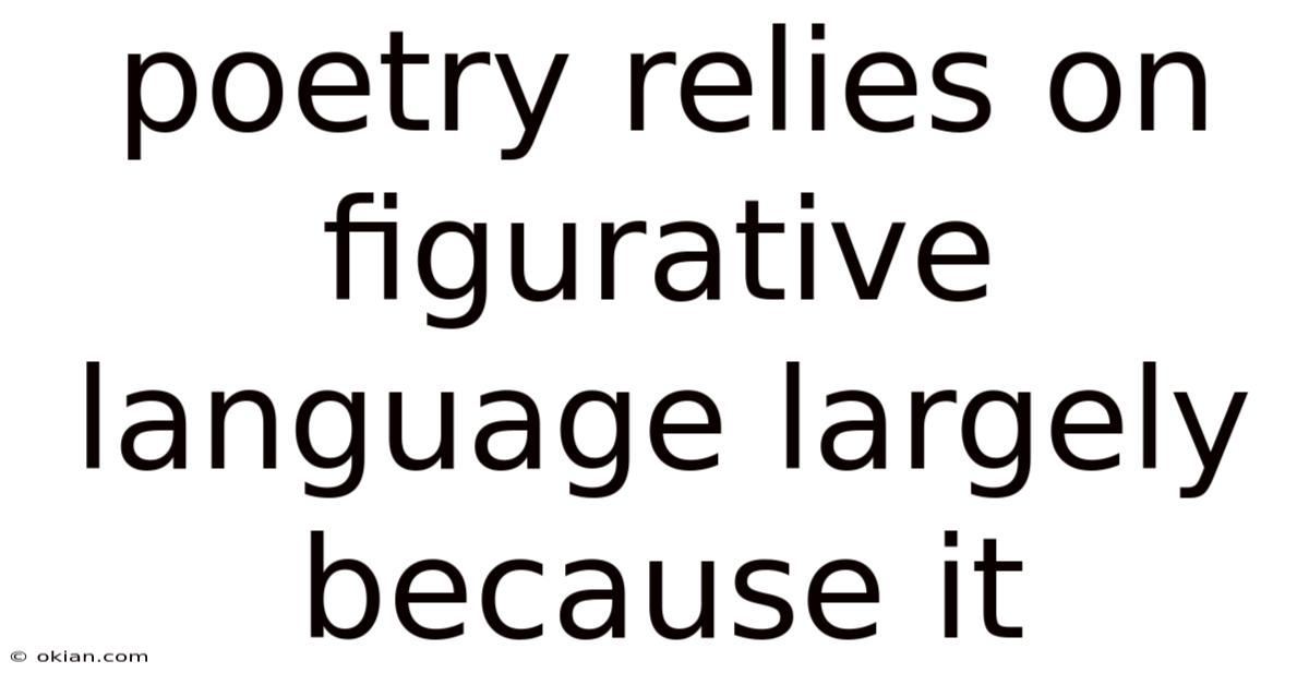 Poetry Relies On Figurative Language Largely Because It