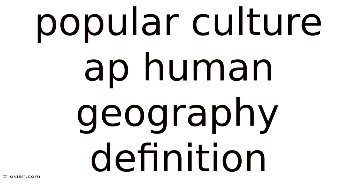 Popular Culture Ap Human Geography Definition