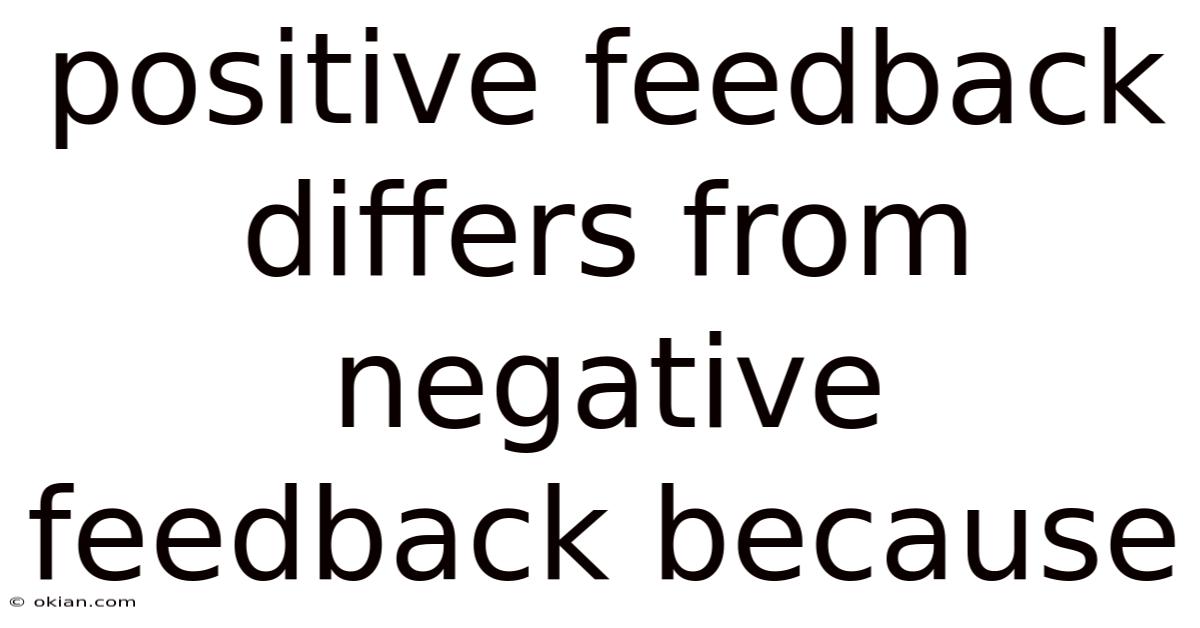 Positive Feedback Differs From Negative Feedback Because