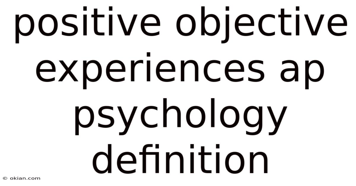 Positive Objective Experiences Ap Psychology Definition