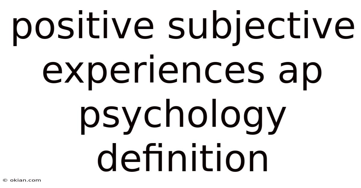 Positive Subjective Experiences Ap Psychology Definition