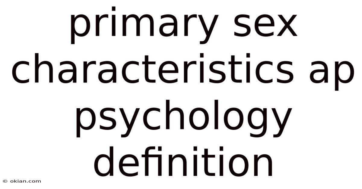 Primary Sex Characteristics Ap Psychology Definition