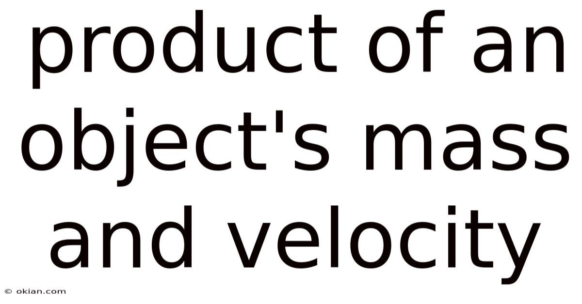 Product Of An Object's Mass And Velocity