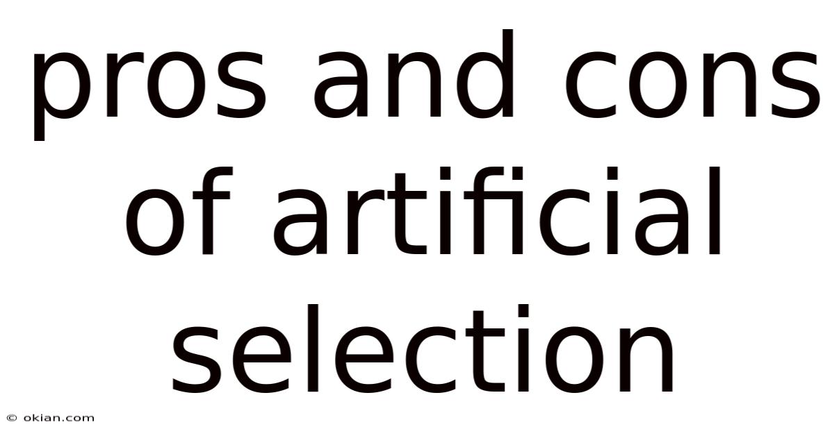 Pros And Cons Of Artificial Selection