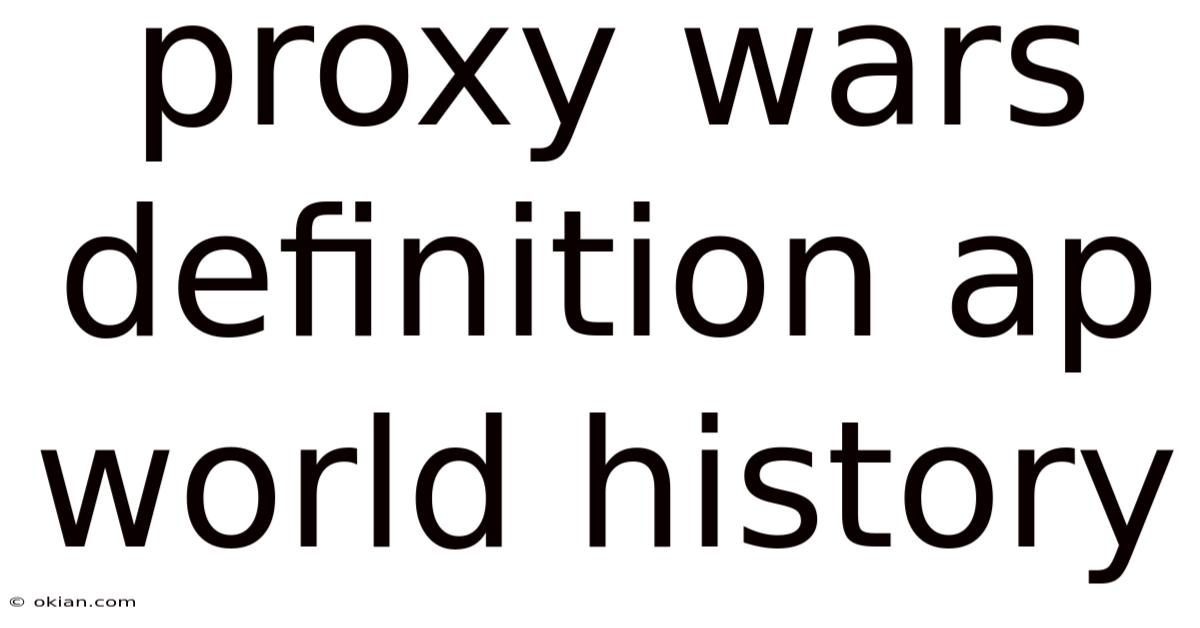 Proxy Wars Definition Ap World History