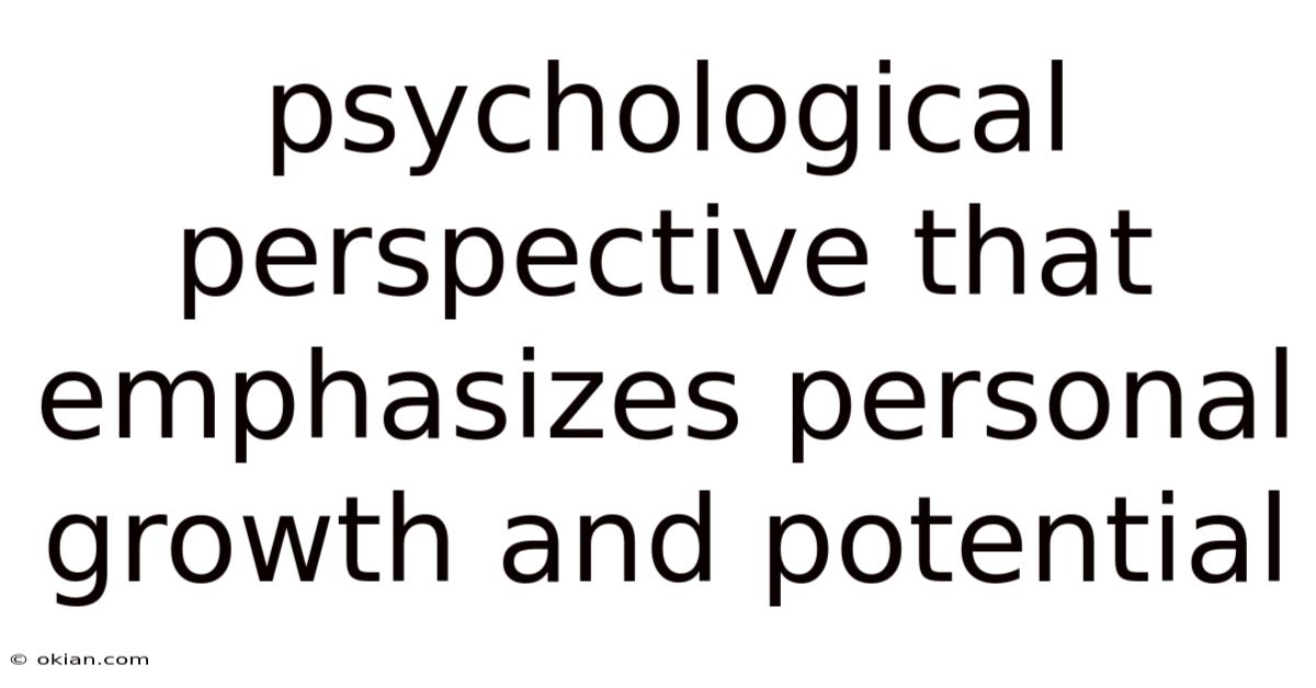 Psychological Perspective That Emphasizes Personal Growth And Potential