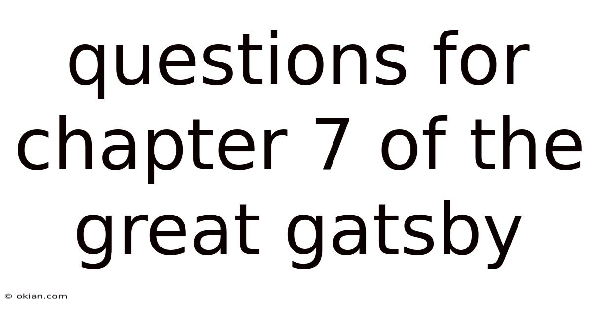 Questions For Chapter 7 Of The Great Gatsby