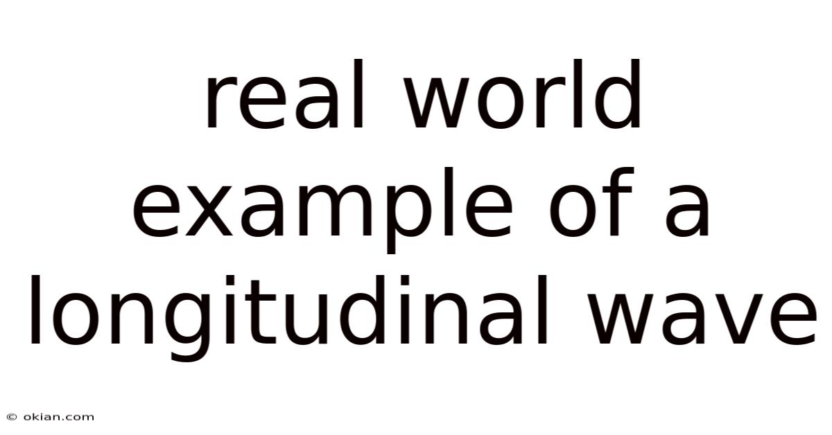 Real World Example Of A Longitudinal Wave