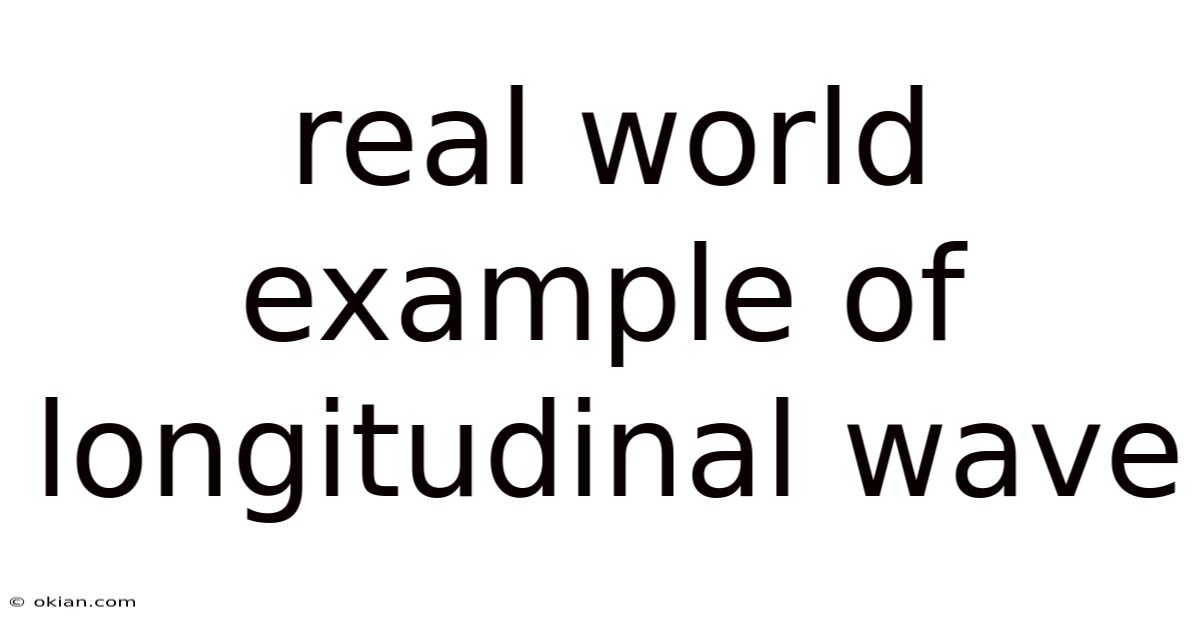 Real World Example Of Longitudinal Wave